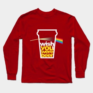 I wish you were beer Long Sleeve T-Shirt